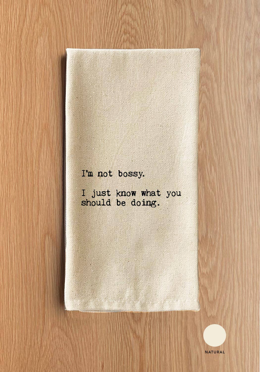 I'm not bossy. I just know what you should be doing.
