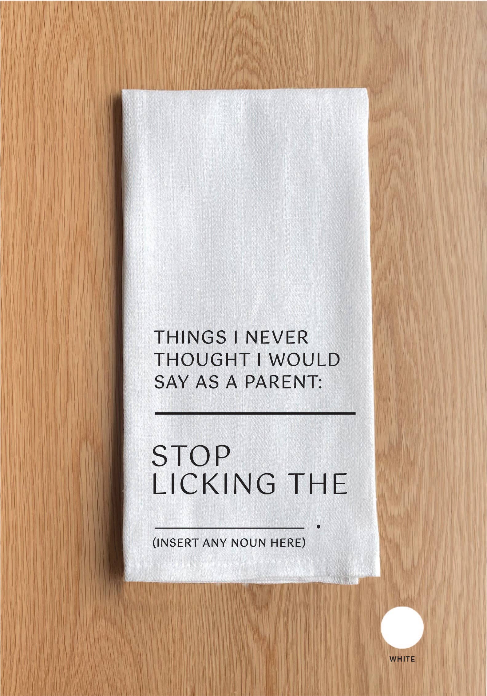 … Stop licking the ….. White Kitchen Towel