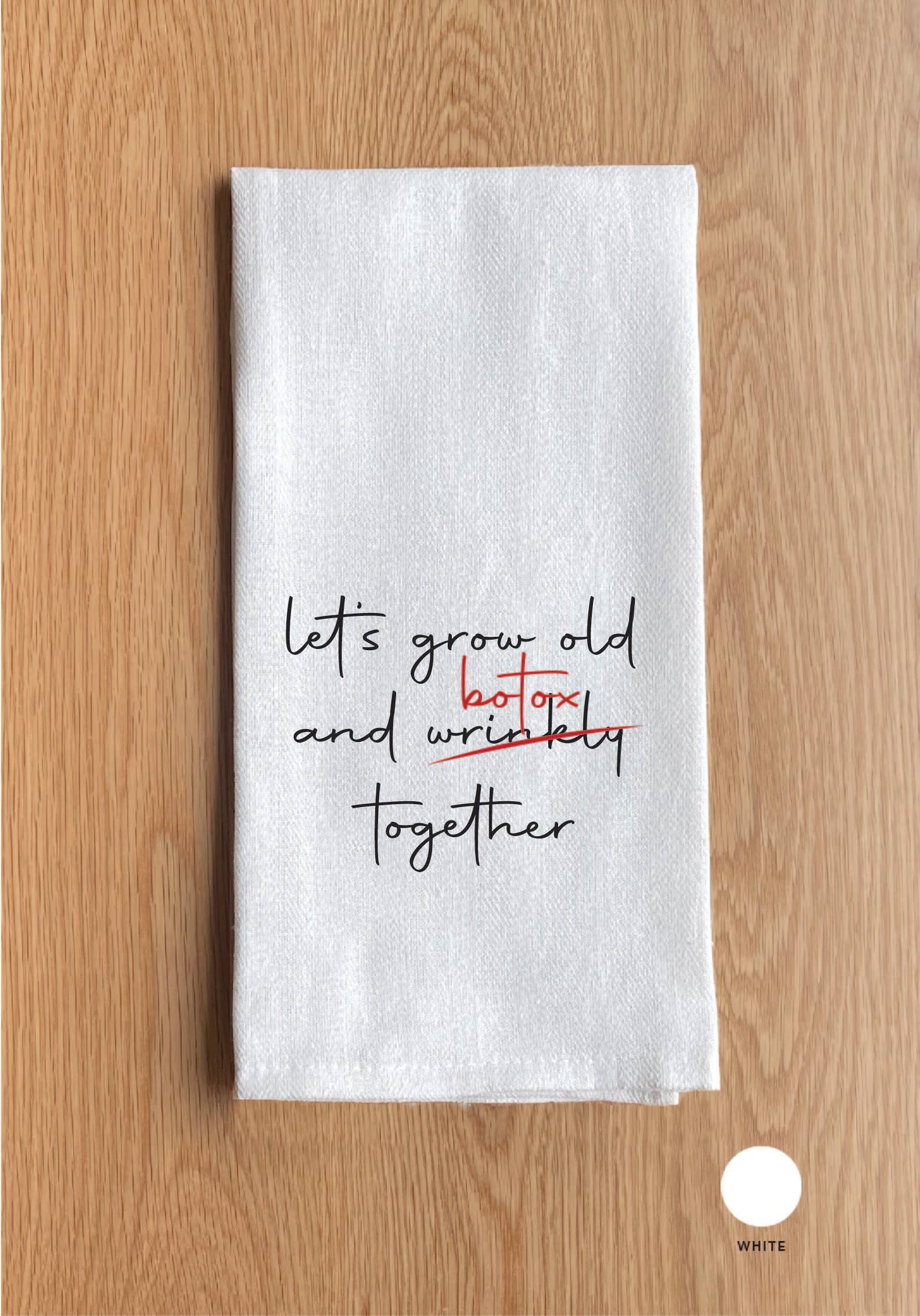 Let's grow old and botox together White Kitchen Towel