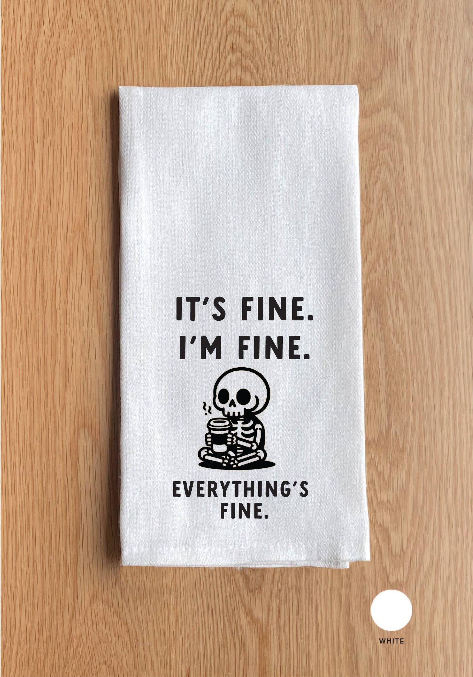 It's Fine. I'm Fine. Everything's Fine. White Kitchen Towel