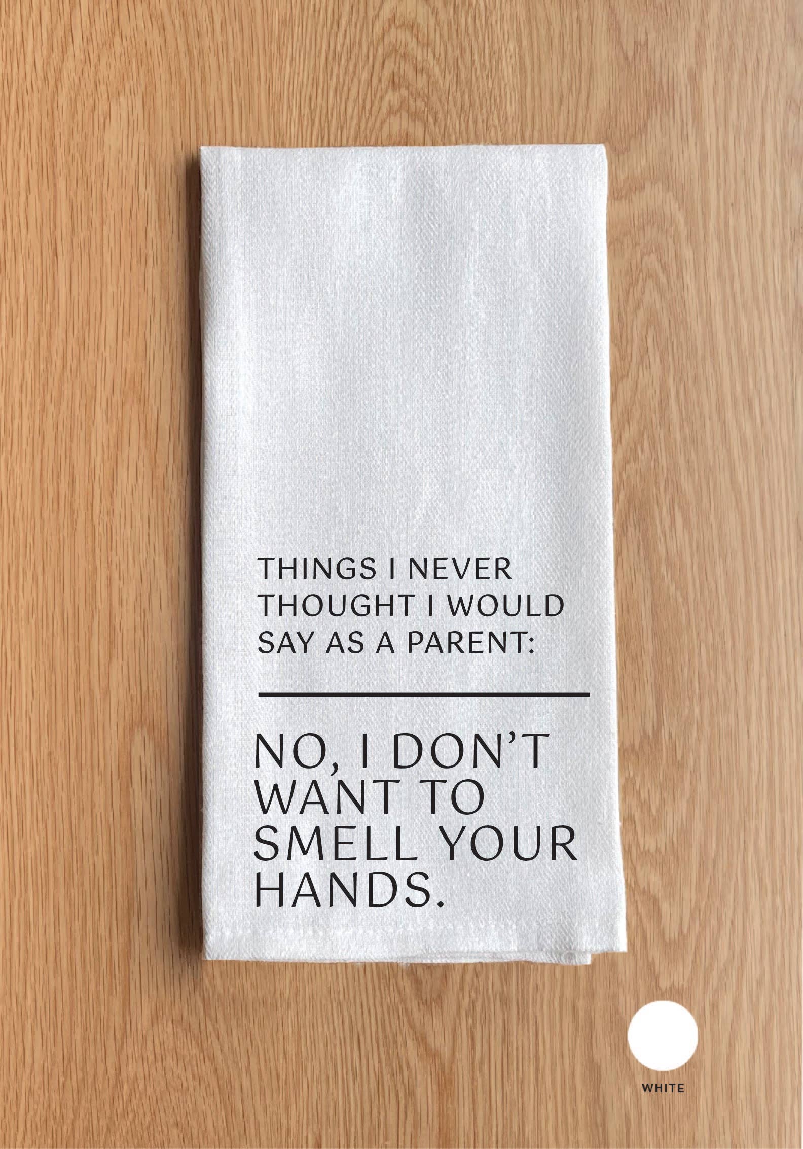 ... No, I don't want to smell your hands White Kitchen Towel