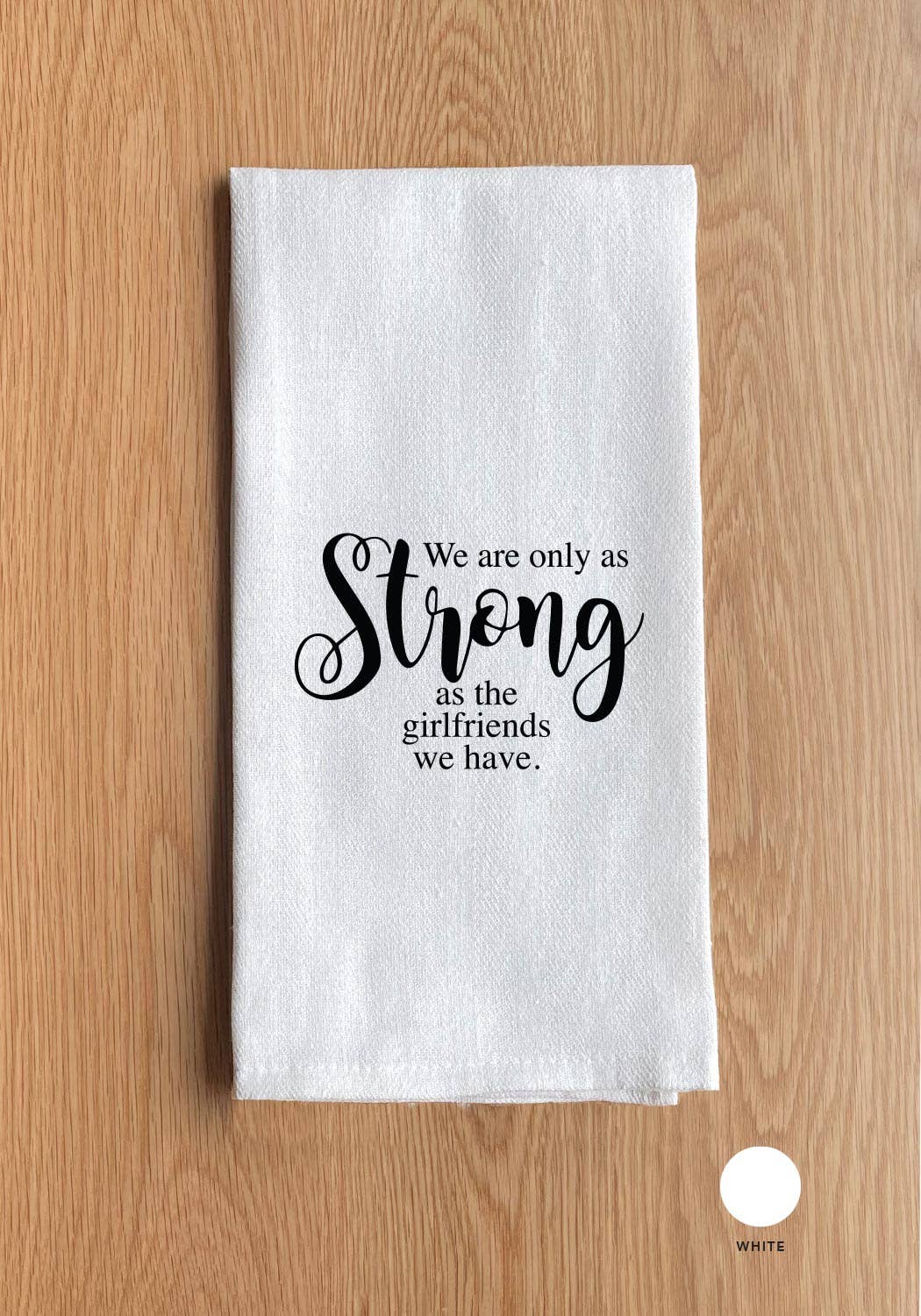 We are only as strong as the girlfriends we have.