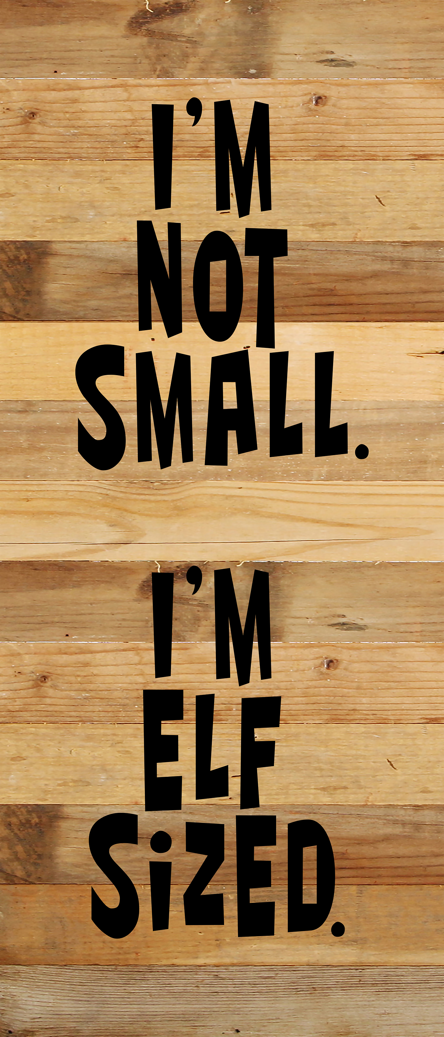I'm not small. I'm elf sized. / 6"x14" Reclaimed Wood Sign