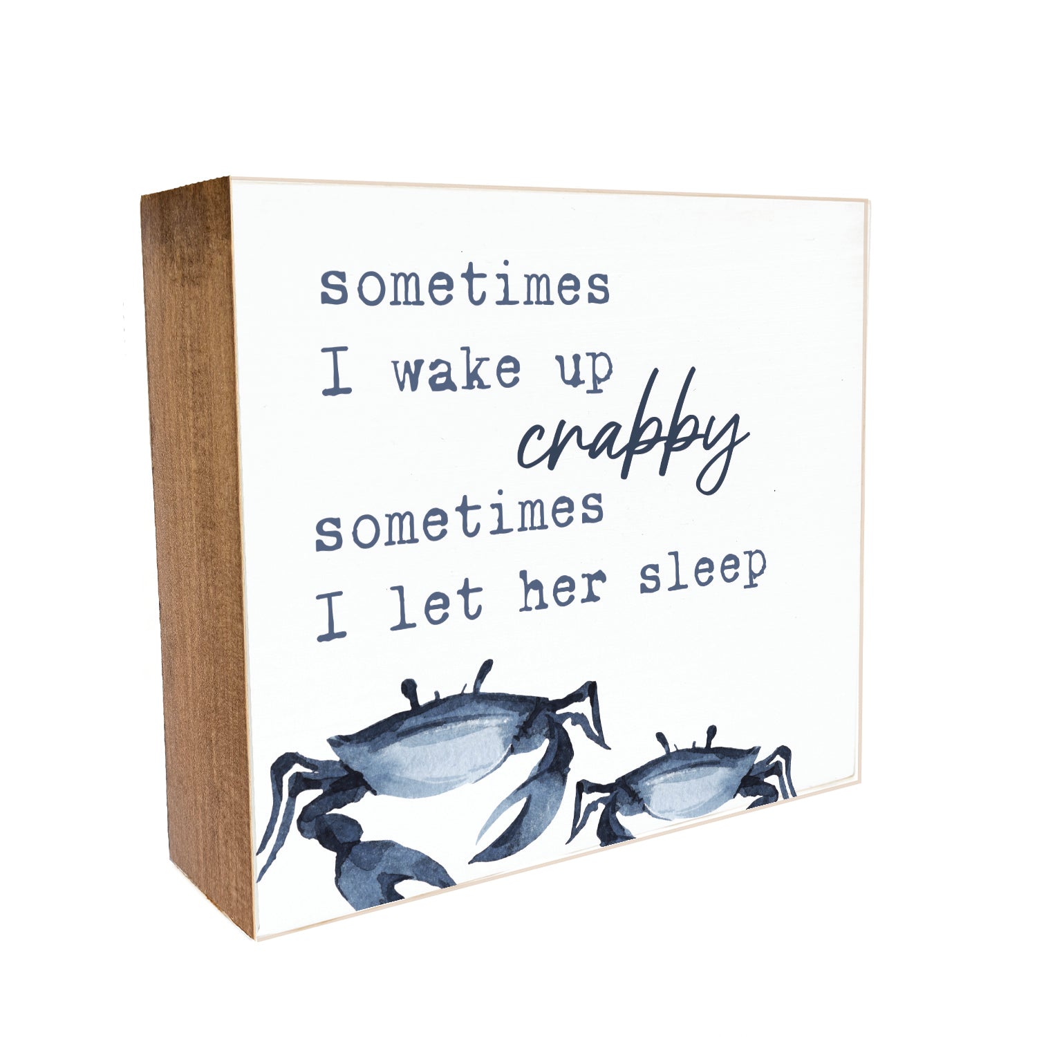 Sometimes I wake up crabby. Sometimes I let her sleep in Decorative Wooden Block