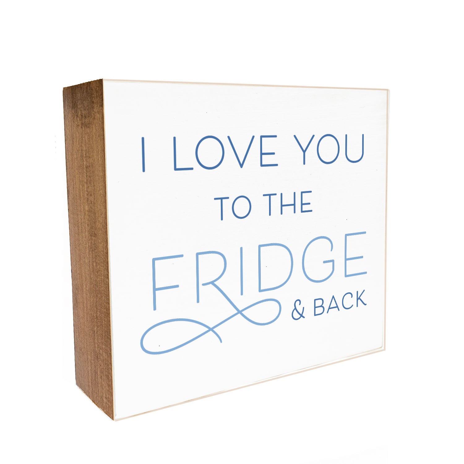 I love you to the fridge and back Decorative Wooden Block
