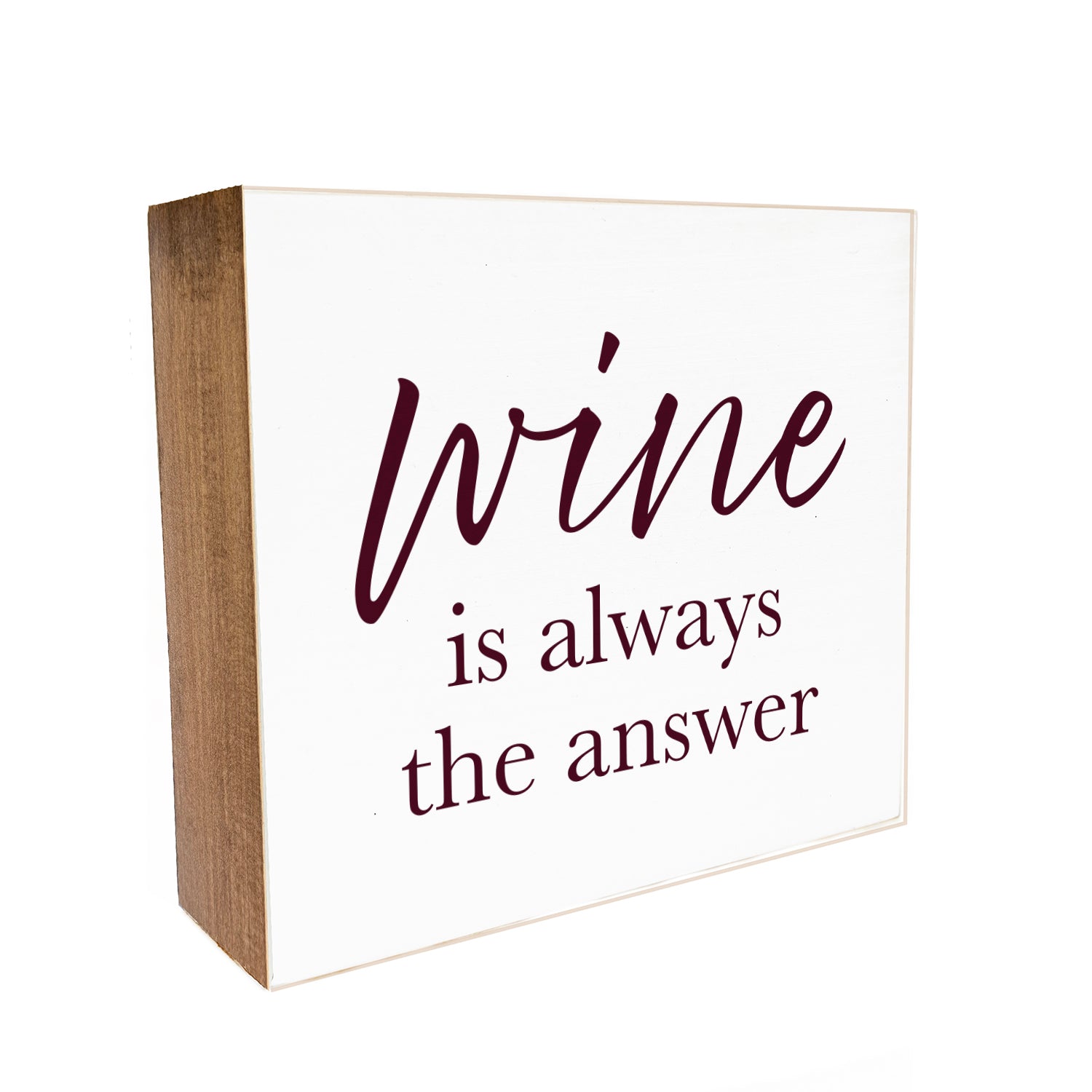 Wine is always the answer Decorative Wooden Block