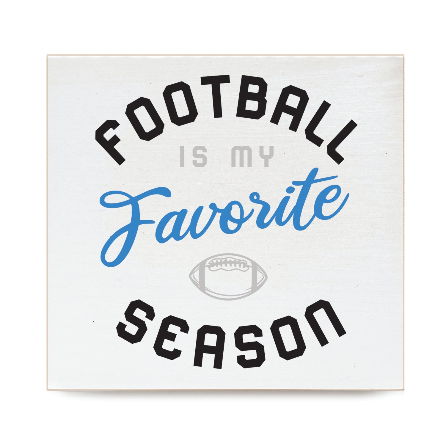 Football is my favorite season Decorative Wooden Block