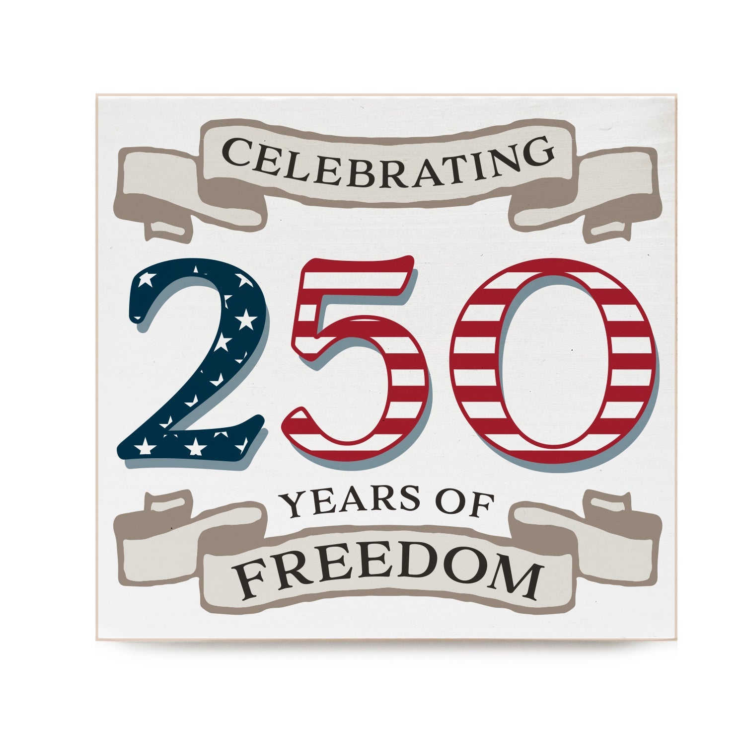 Celebrating 250 Years of Freedom Decorative Wooden Block