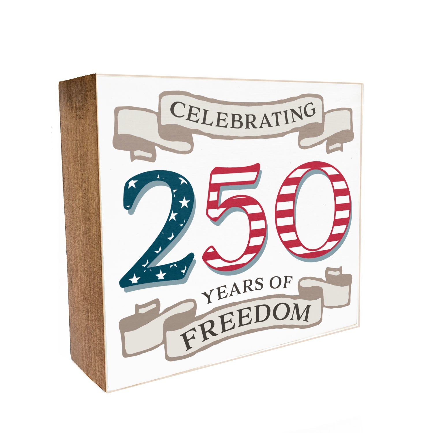 Celebrating 250 Years of Freedom Decorative Wooden Block