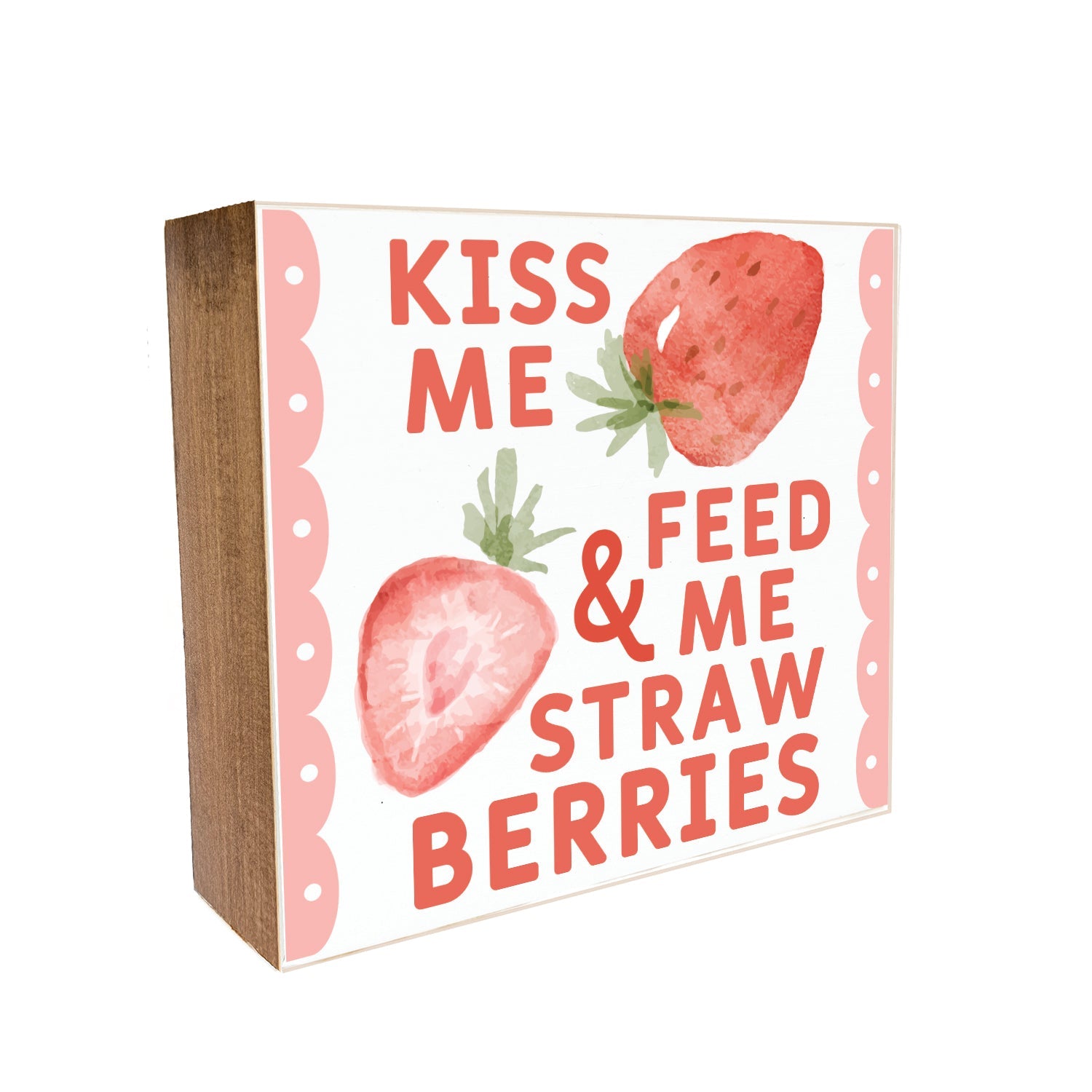 Kiss me and feed me strawberries Decorative Wooden Blocks