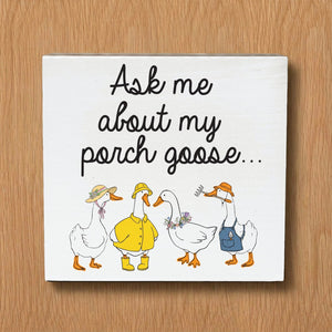 Ask me about my porch goose Decorative Wooden Block