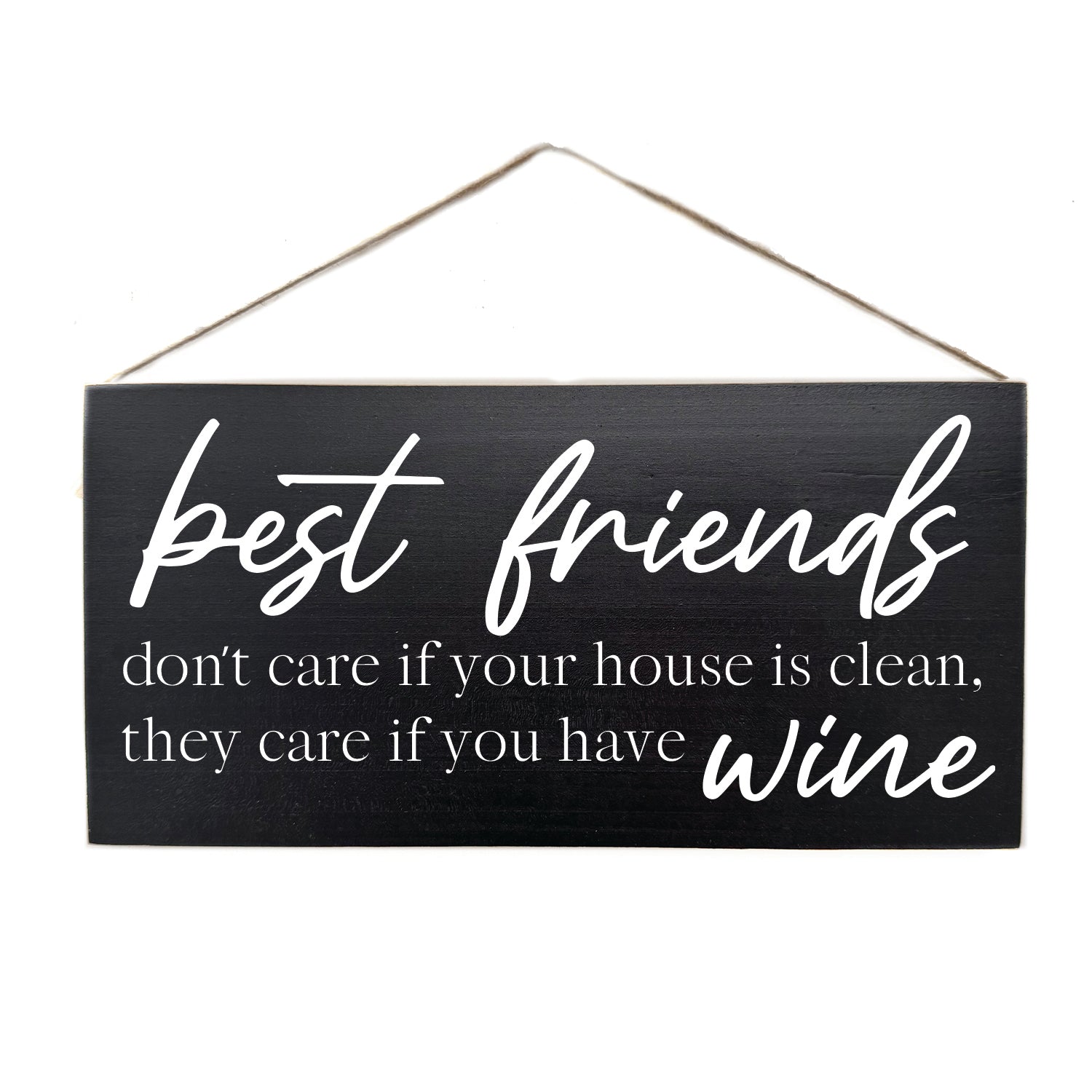 Best friends do not care if your house is clean, they care if you have wine Door Hang Wooden Sign