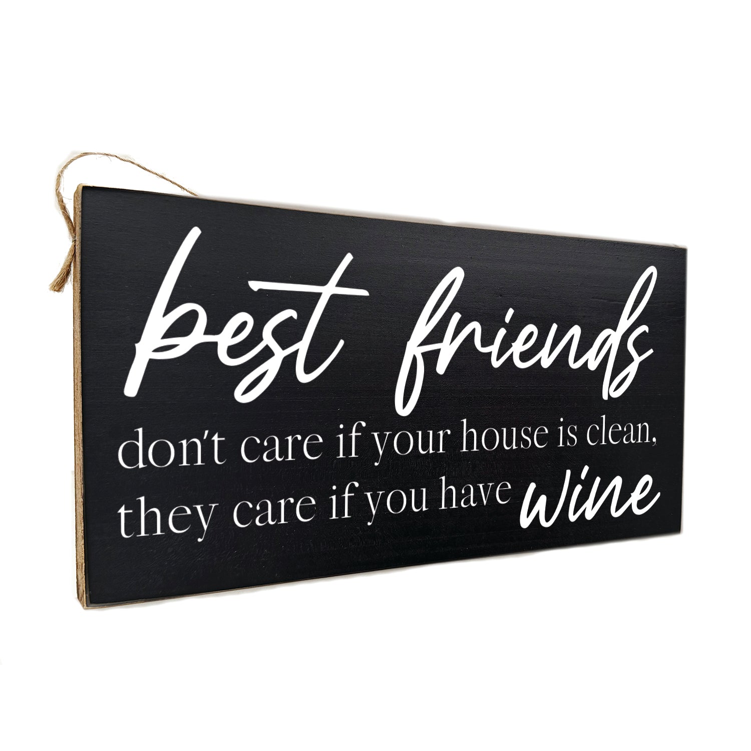 Best friends do not care if your house is clean, they care if you have wine Door Hang Wooden Sign