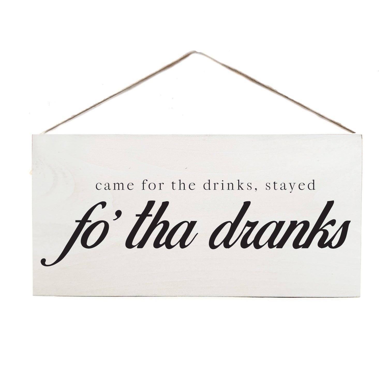 Came for the drinks, stayed fo' tha dranks Wooden Door Hang