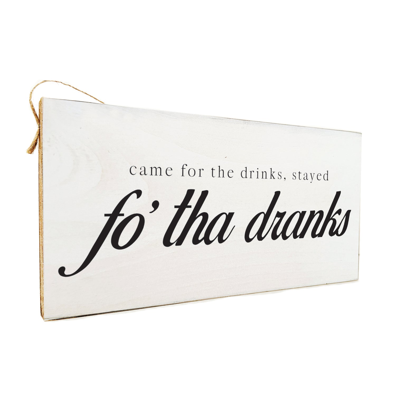 Came for the drinks, stayed fo' tha dranks Door Hang Wooden Sign
