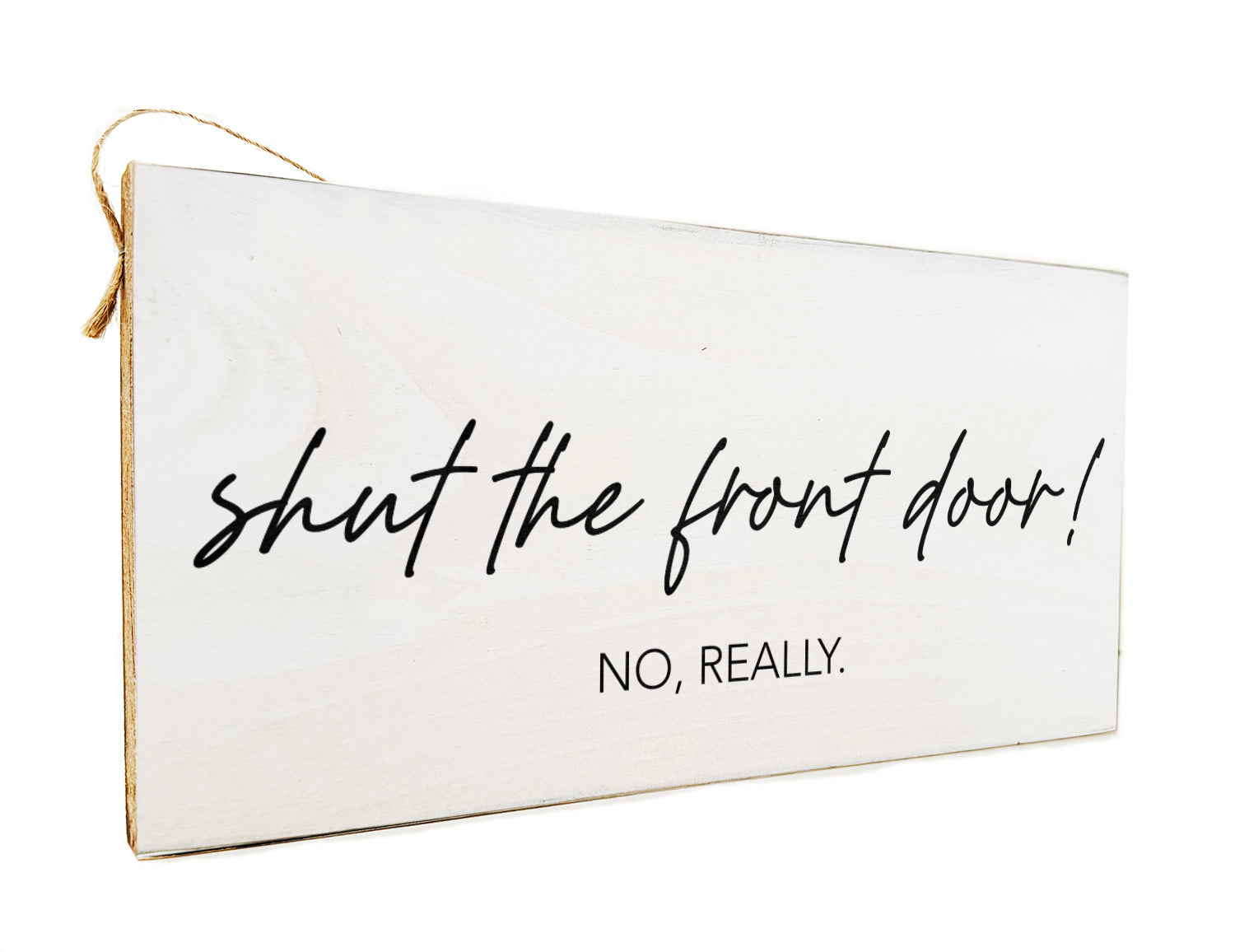 Shut the front door! No, really Door Hang Wooden Sign