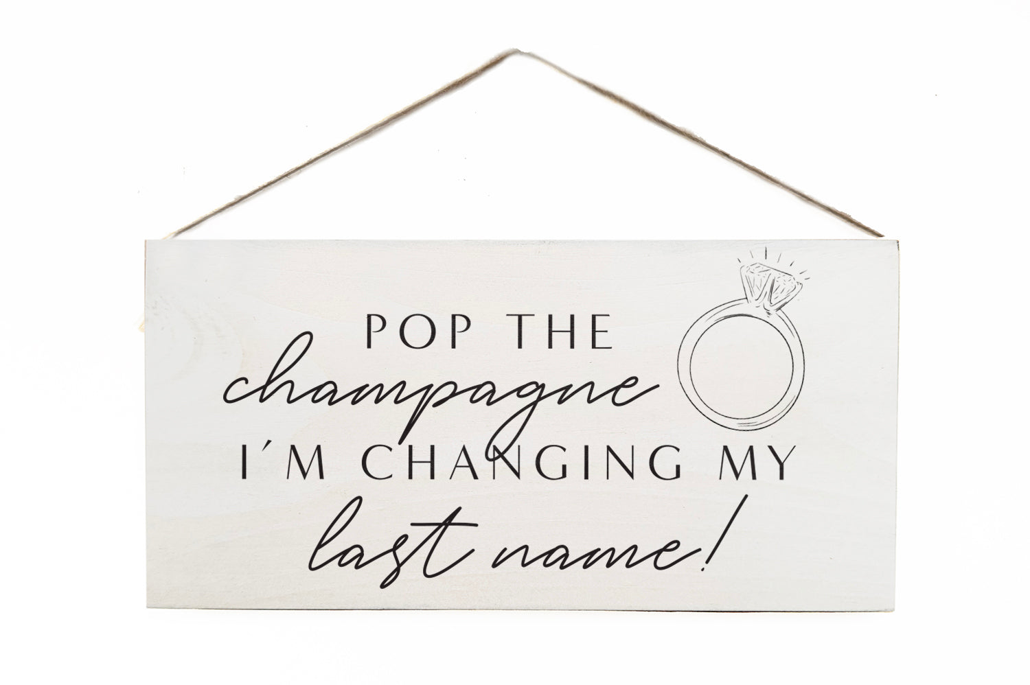 Pop the Champagne I'm changing my last name Wooden Door Hang