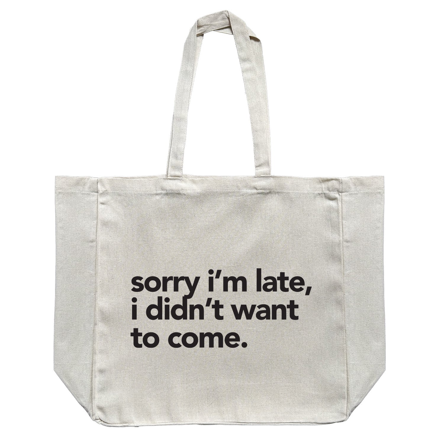 Sorry I'm late, I didn't want to come // Large Tote Bag