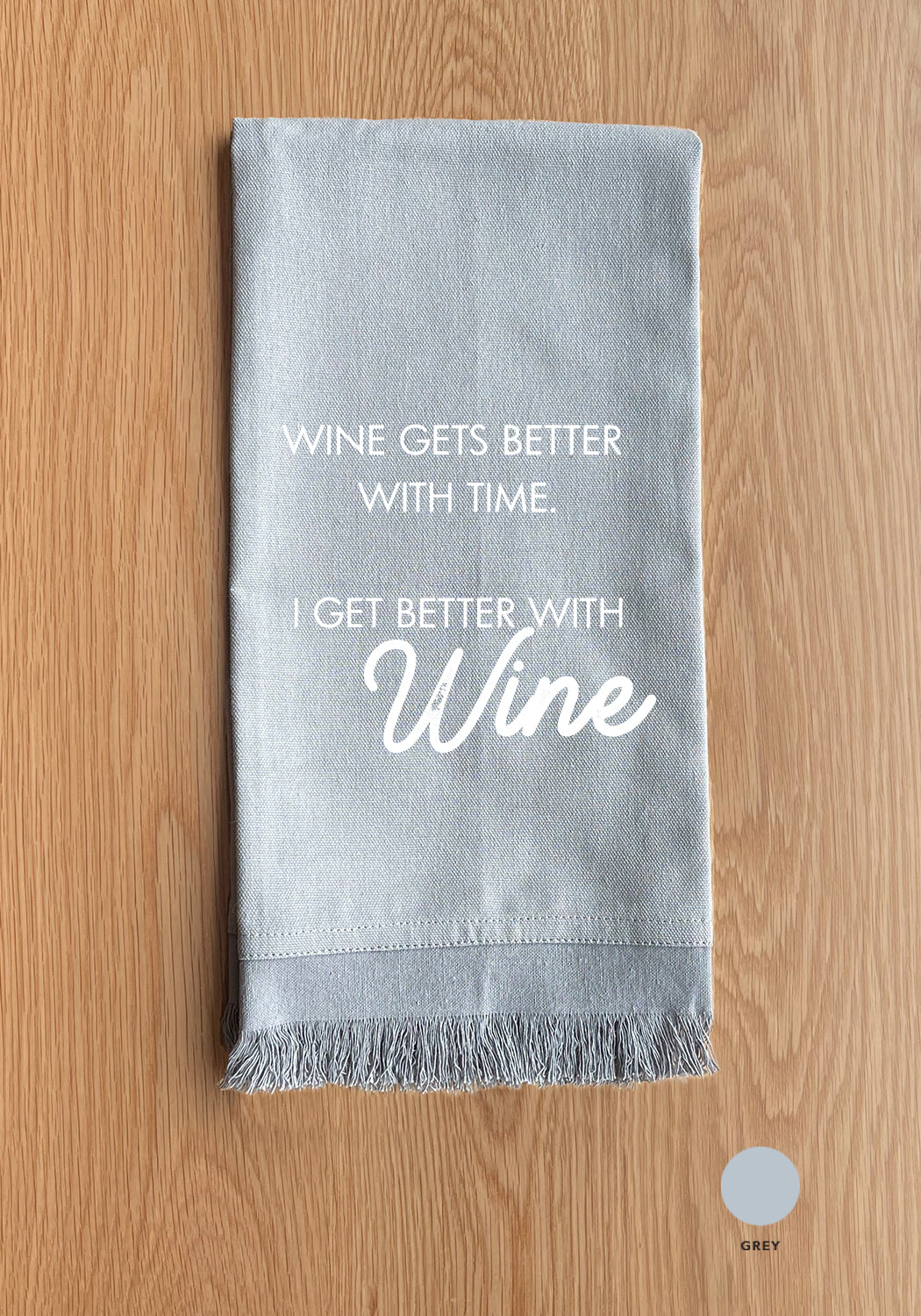Wine Gets Better With Time, I Get Better With Wine Kitchen Towel