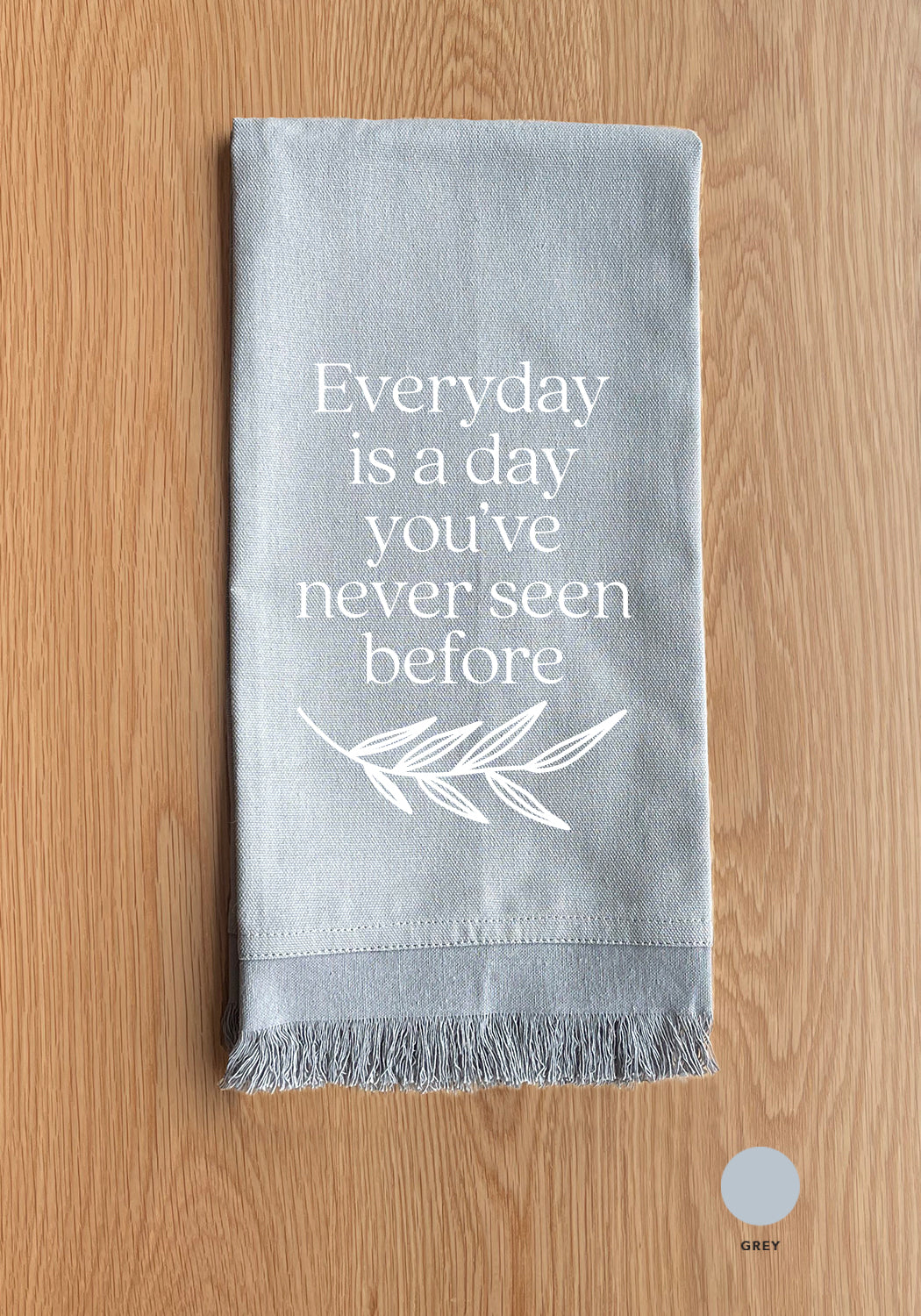 Everyday is a day you've never seen before Kitchen Towel
