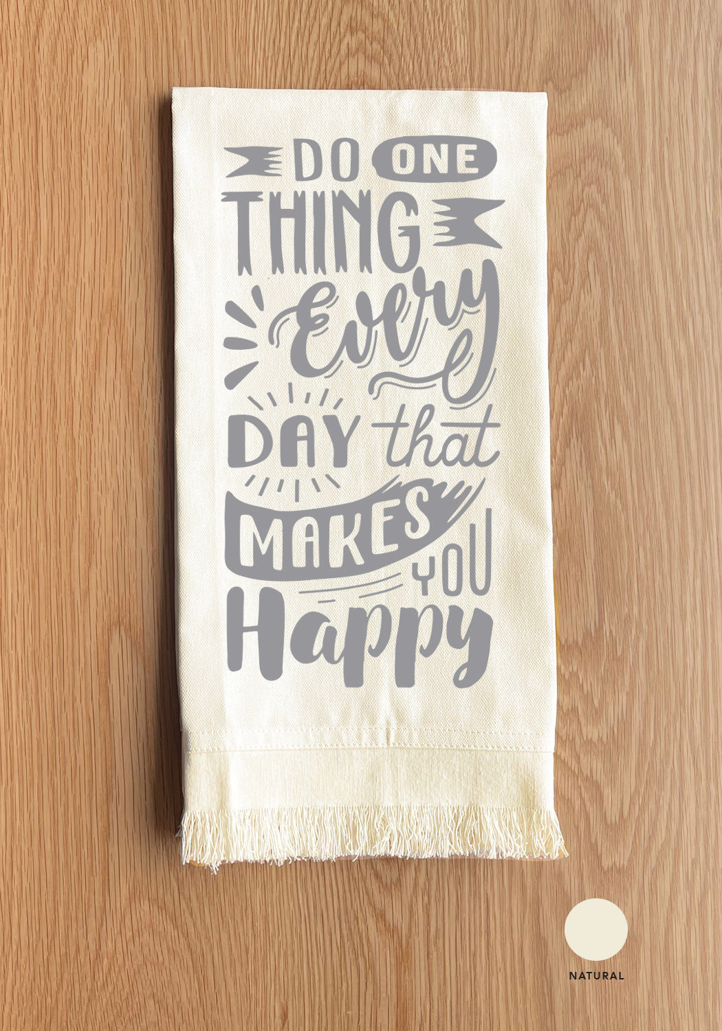Do one thing every day that makes you happy Kitchen Towel
