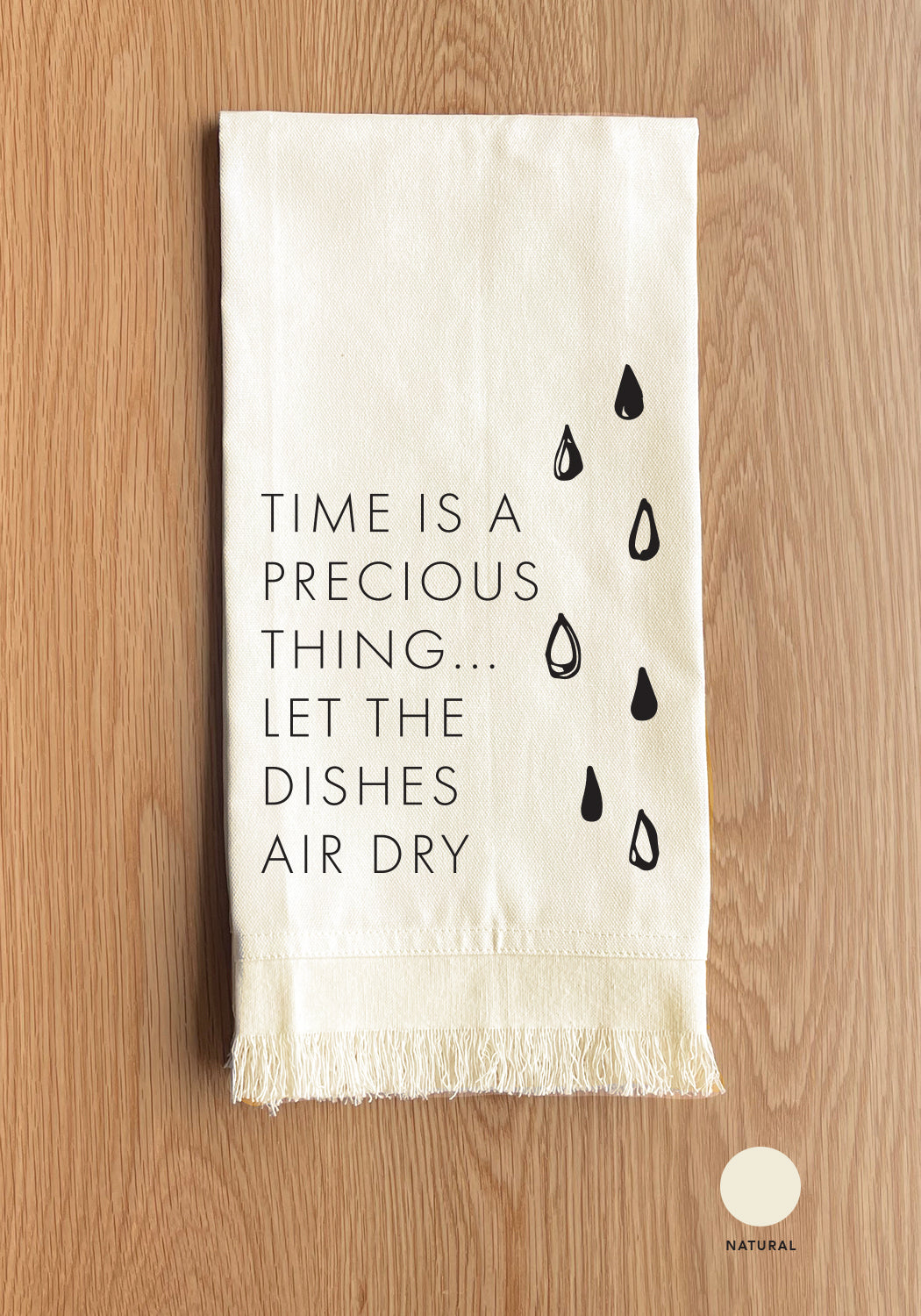 Time is a precious thing... let the dishes air dry Kitchen Towel