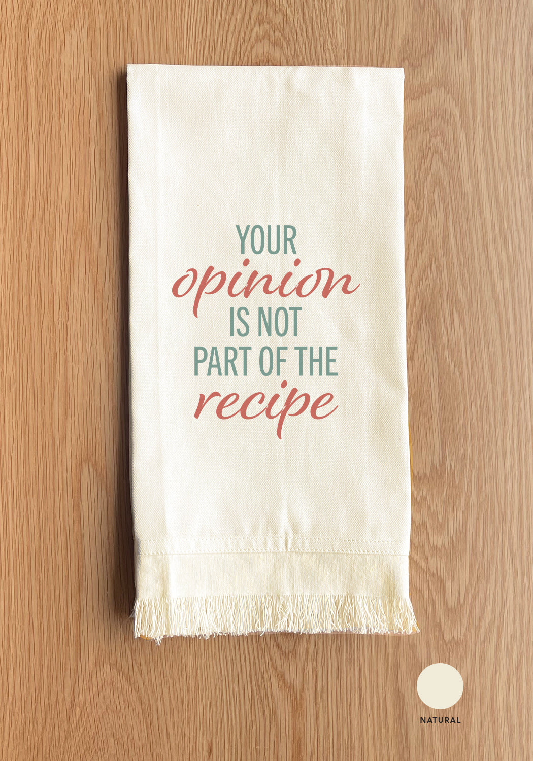 Your Opinion Is Not Part Of The Recipe Kitchen Towel