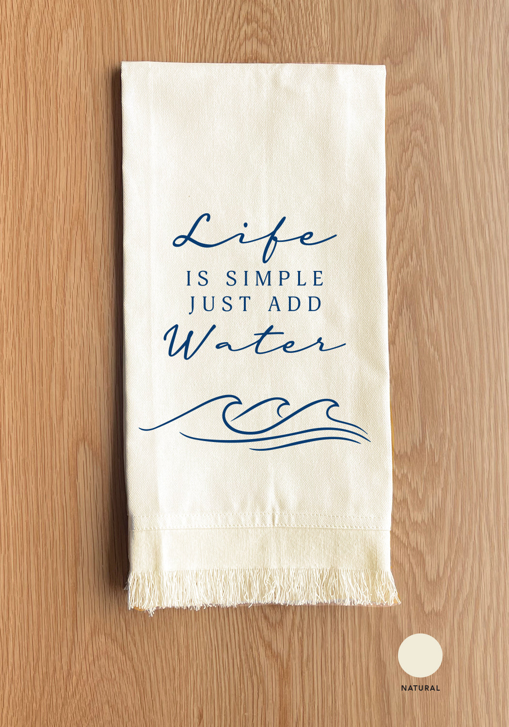 Life is simple, just add water Kitchen Towel