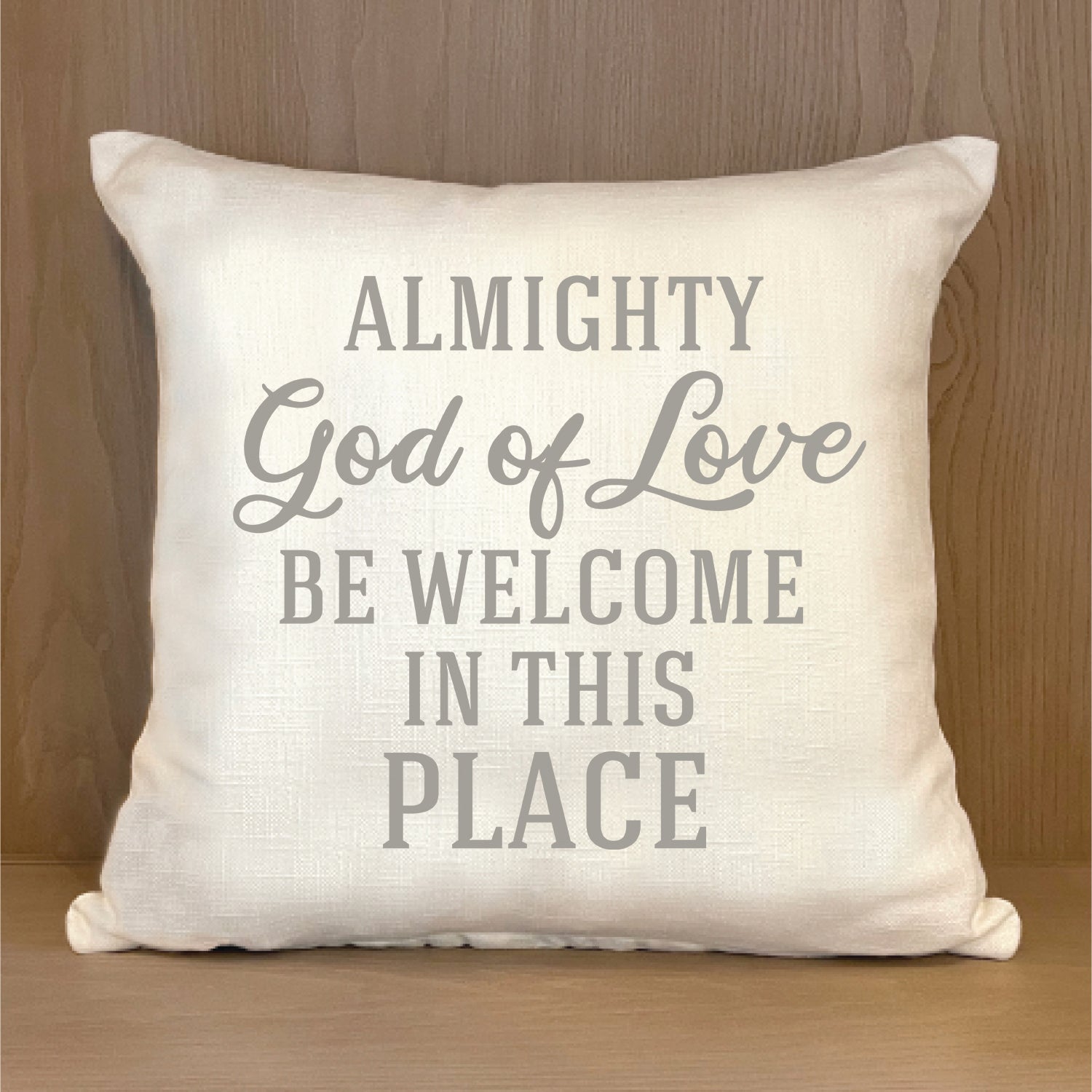 Almighty God of Love be weclomes in this place 18x18 Natural Pillow Shell