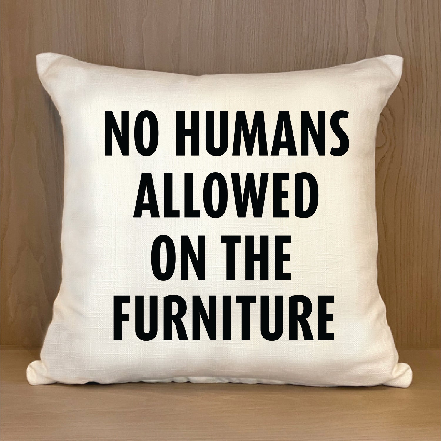 No Humans allowed on the furniture 18x18 Natural Pillow Shell