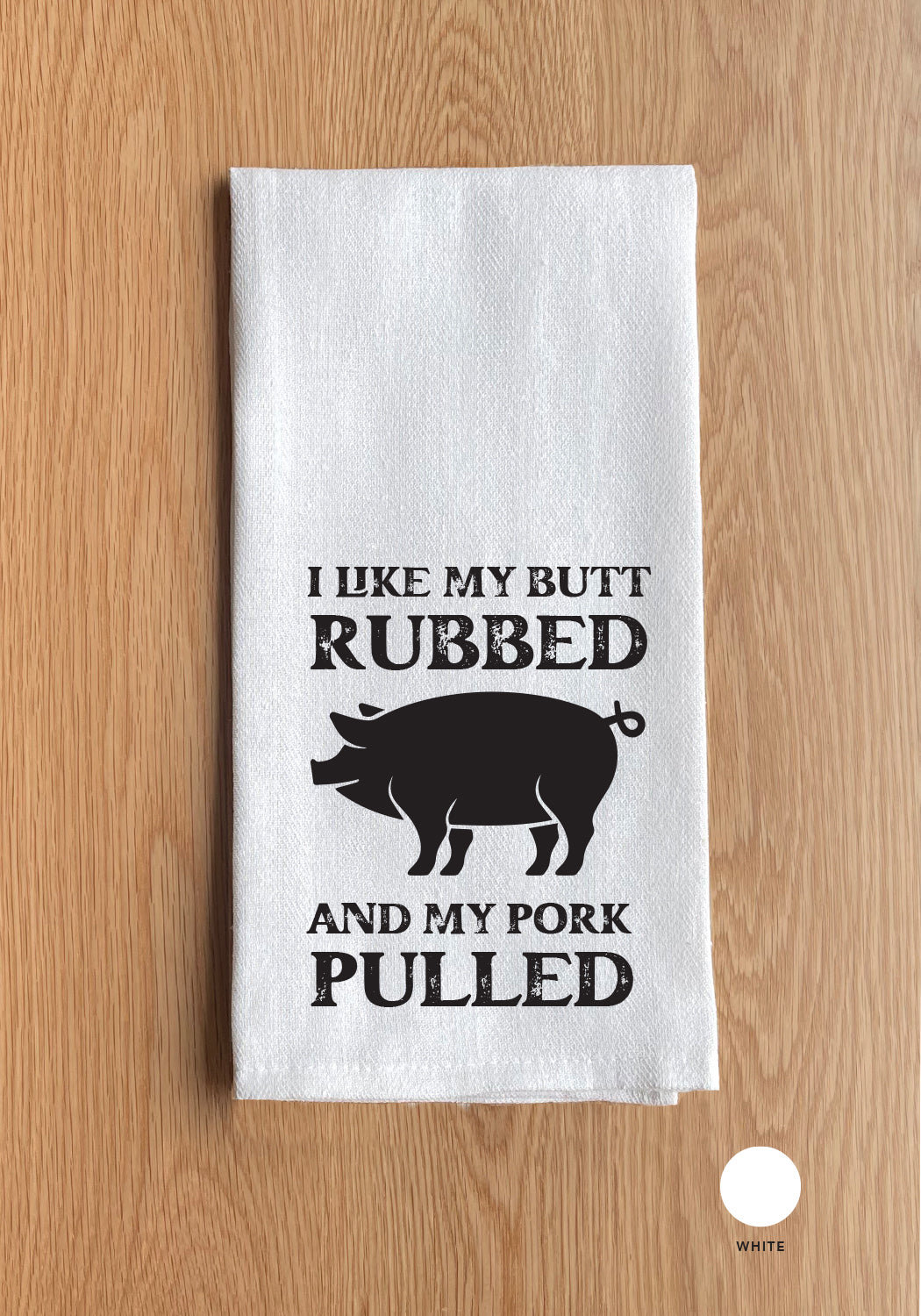 I Like My Butt Rubbed And My Pork Pulled Kitchen Towel