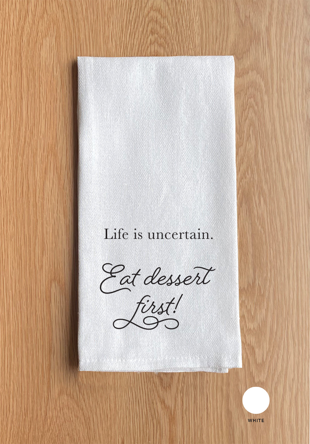 Life is uncertain, Eat dessert first Kitchen Towel