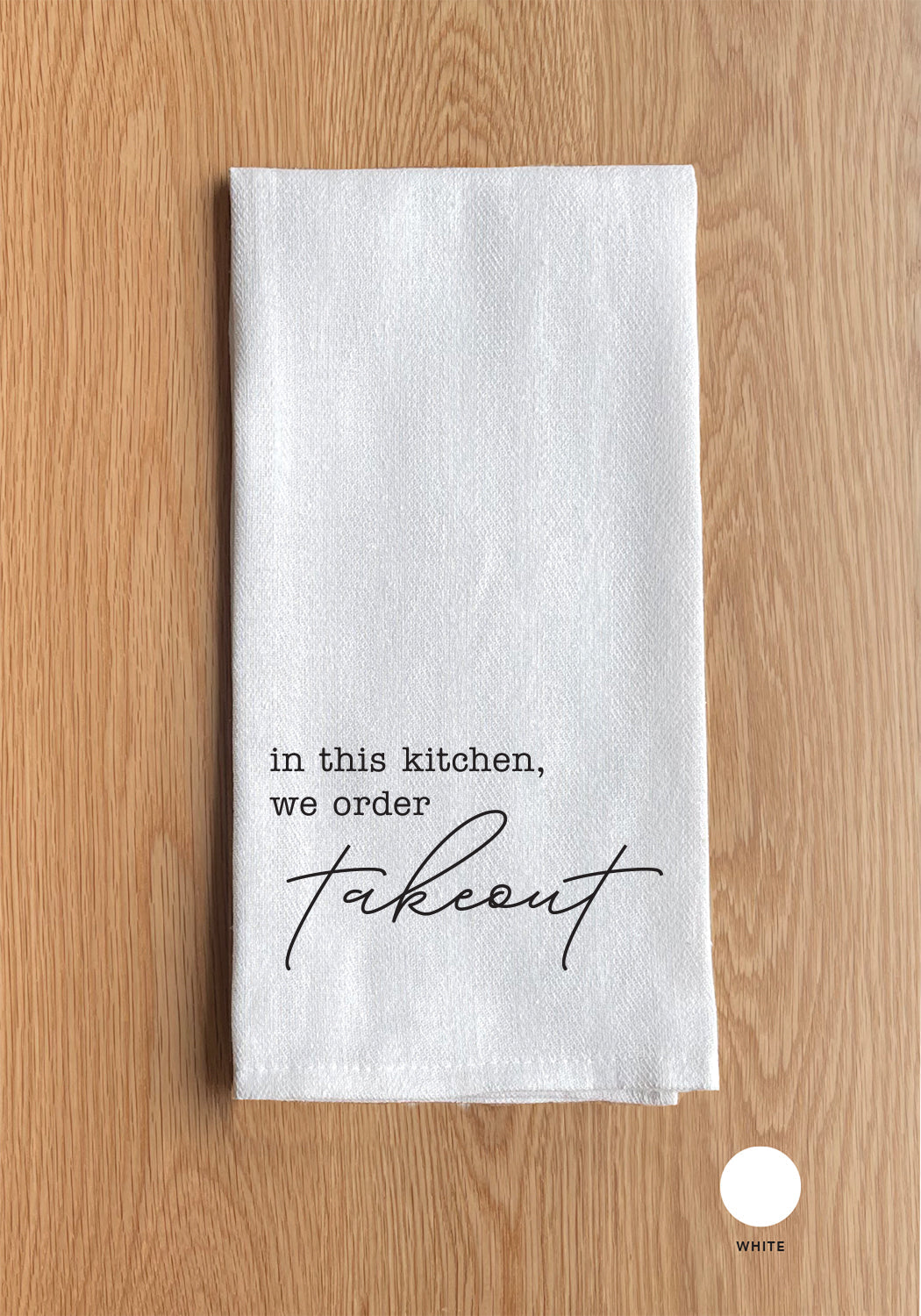In this kitchen, we order takeout Kitchen Towel