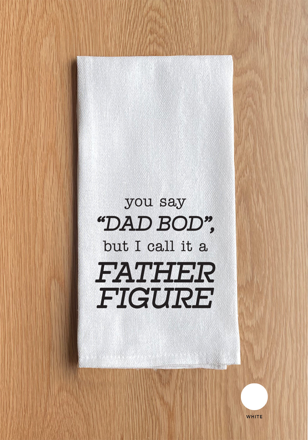 You say "Dad Bod" but I call it a Father Figure Kitchen Towel
