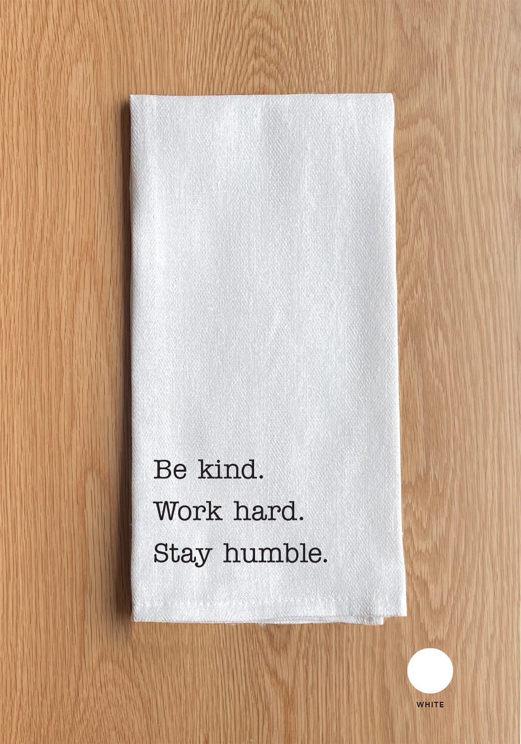 Be kind. Work Hard. Stay Humble. Kitchen Towel