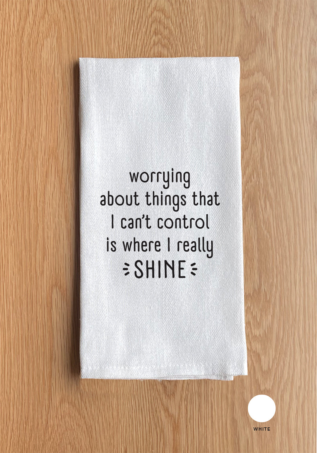 Worrying about things that I can't control is where I really shine Kitchen Towel
