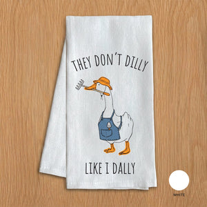 They Don't Dilly Like I Dally Porch Goose Kitchen Towel
