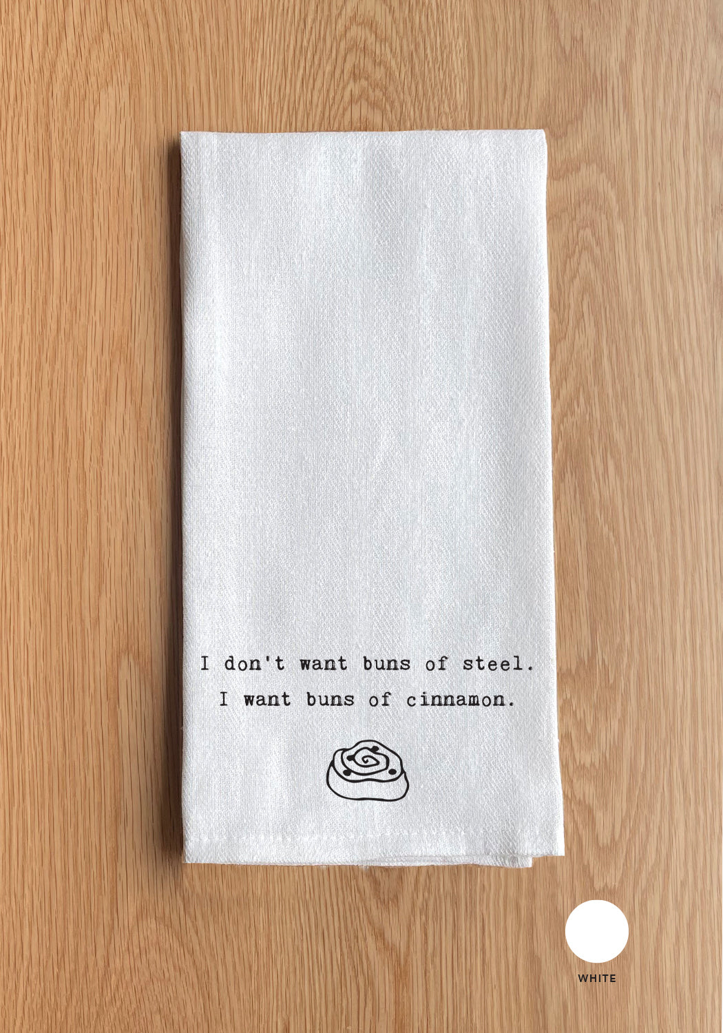I don't want buns of steel. I want buns of cinnamon Kitchen Towel