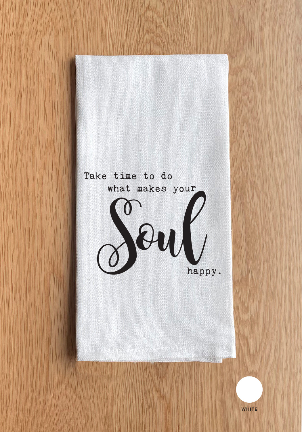 Take time to do what makes your soul happy Kitchen Towel