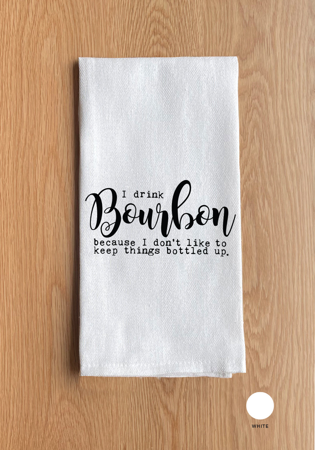 I drink bourbon because Kitchen Towel