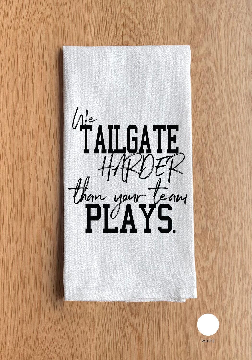 We Tailgate Harder Than Your Team Plays Kitchen Towel