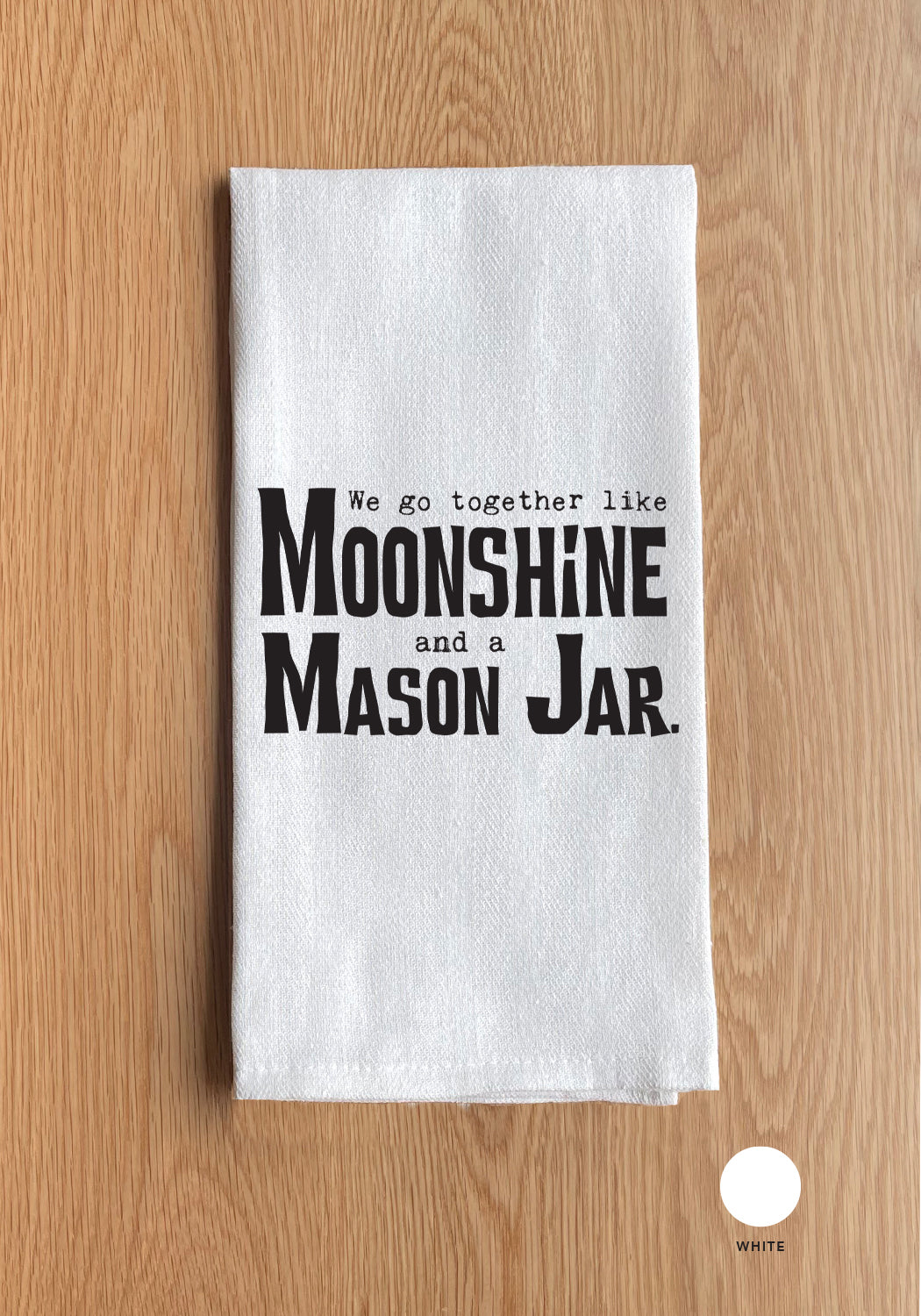 We go together like moonshine and a mason jar Kitchen Towel