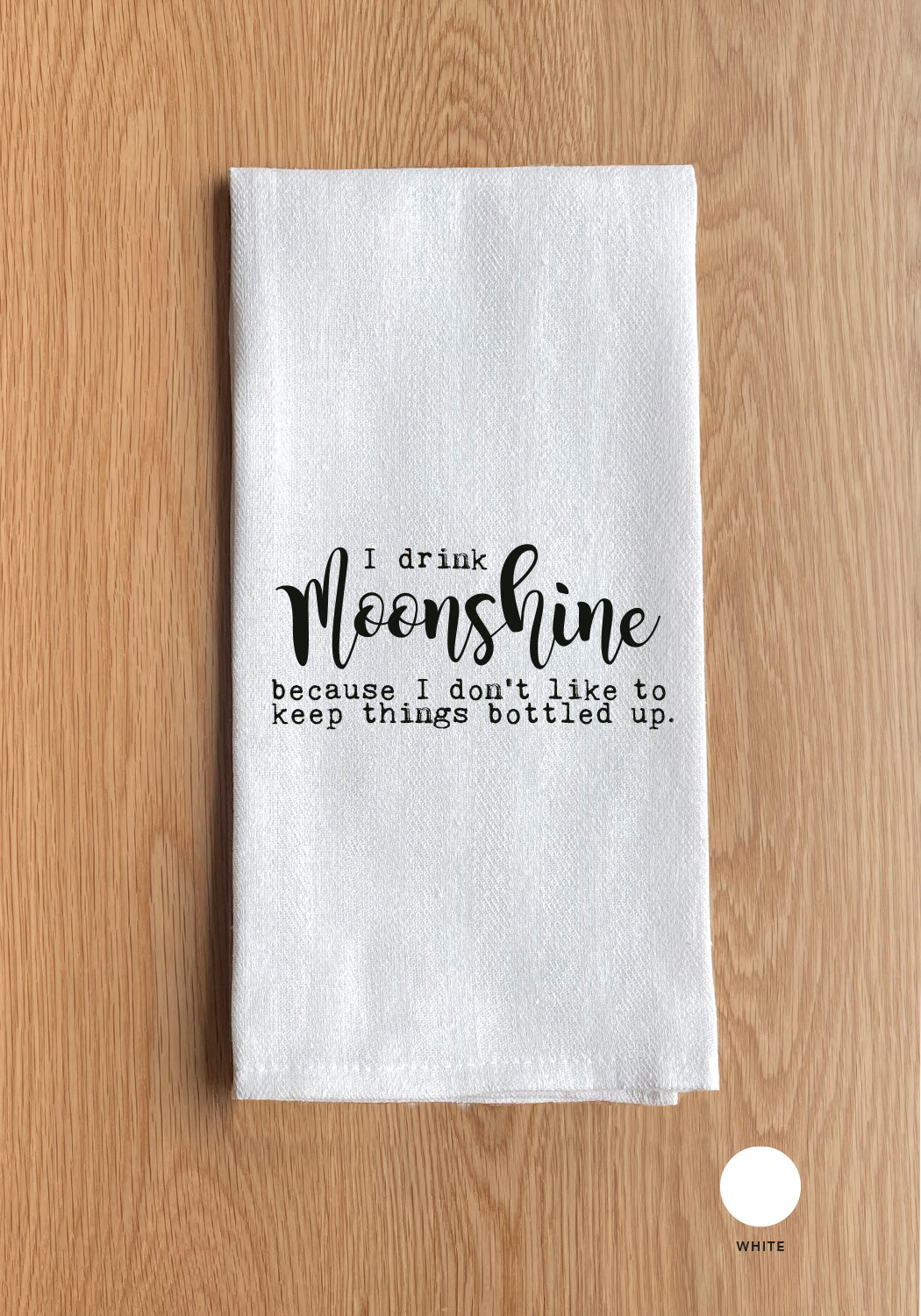 I drink moonshine because Kitchen Towel