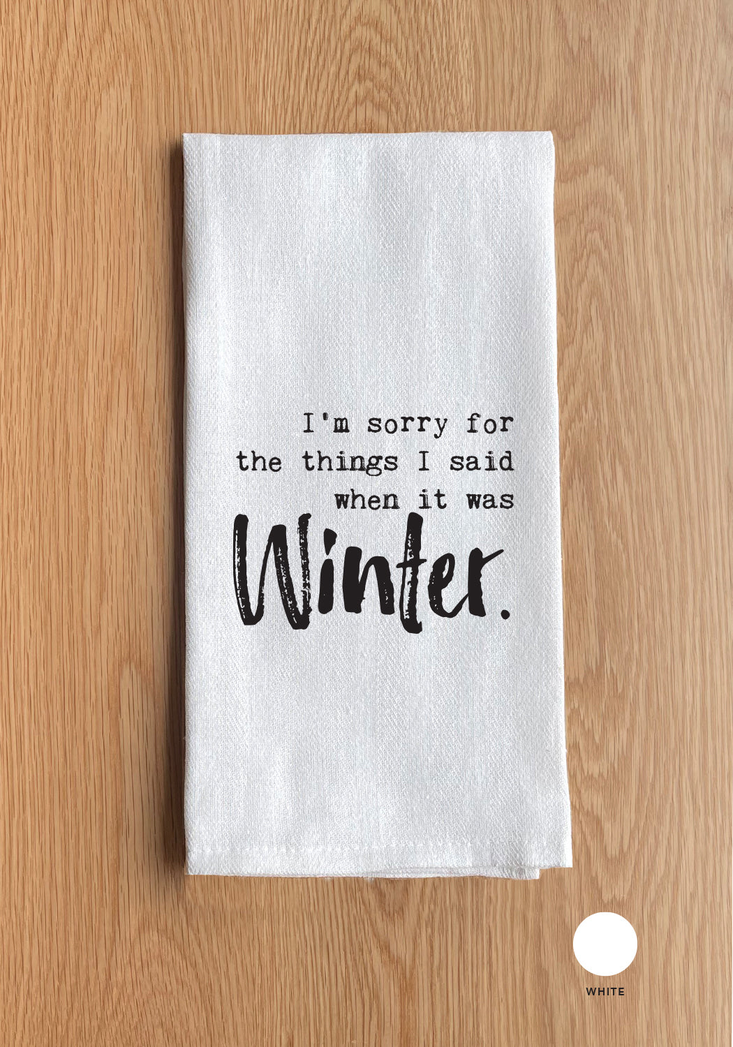 I am sorry for the things I said when it was winter Kitchen Towel