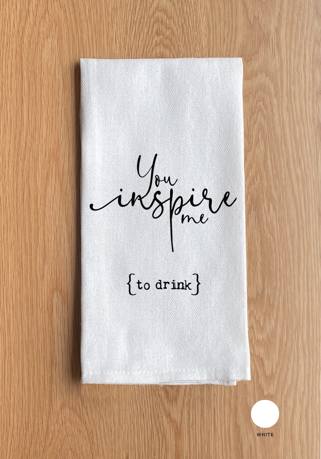 You inspire me to drink Kitchen Towel