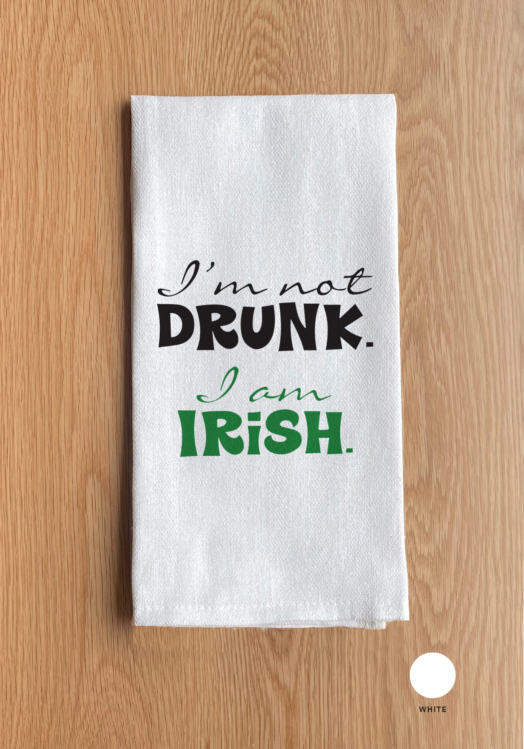 I'm not drunk, I'm Irish Kitchen Towel