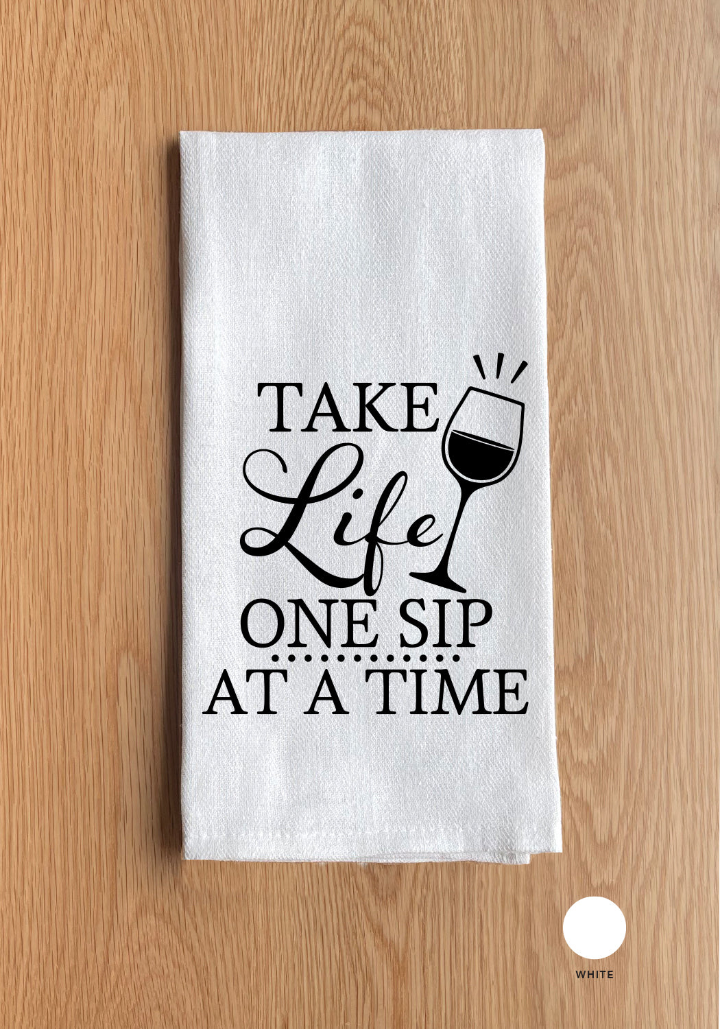 Take Life One Sip At A Time Kitchen Towel