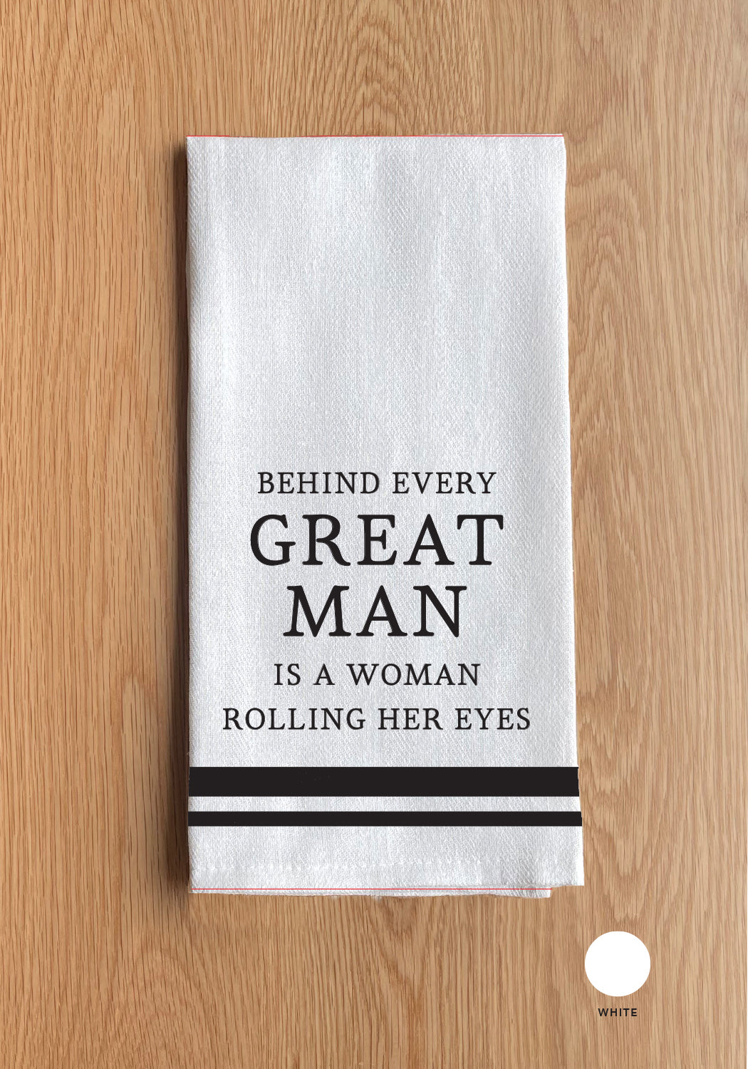 Behind Every Great Man Is A Woman Rolling Her Eyes Kitchen Towel