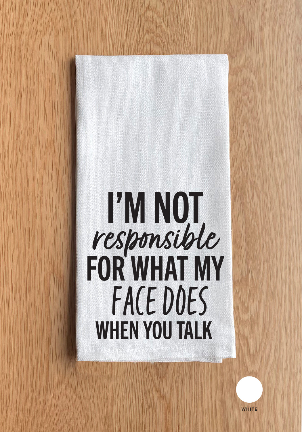 I'm not responsible for what my face does when you talk Kitchen Towel