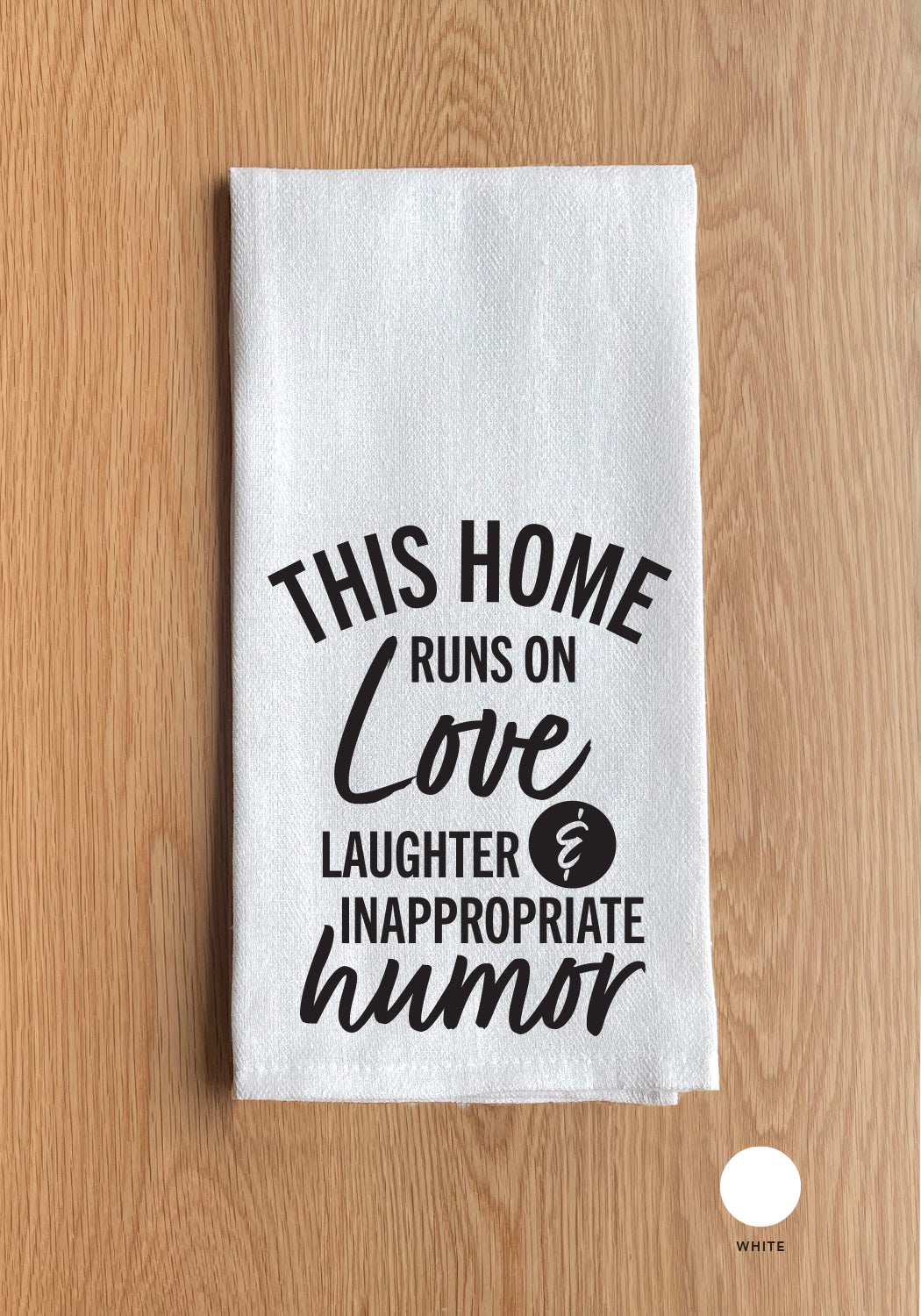 This home runs on love, laughter and inappropriate humor Kitchen Towel